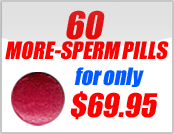 60 MORE-SPERM PILLS!.. BUY NOW!